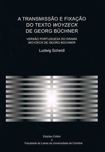 A TRANSMISSÃO E FIXAÇÃO DO TEXTO WOYZECK DE GEORG BÜCHNER VERSÃO PORTUGUESA DO DRAMA WOYZECK DE GEOR