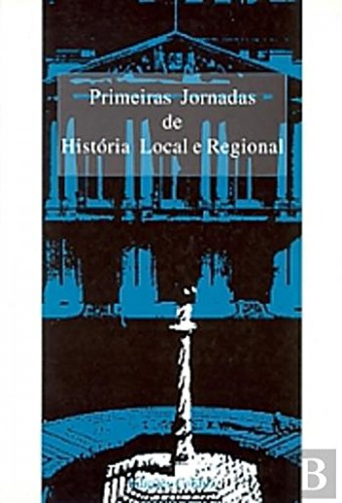 PRIMEIRAS JORNADAS DE HISTÓRIA LOCAL E REGIONAL DA FACULDADE DE LETRAS DA UNIVERSIDADE DE LISBOA