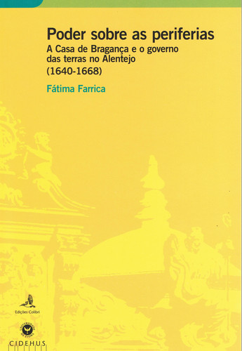 PODER SOBRE AS PERIFERIASA CASA DE BRAGANÇA E O GOVERNO DAS TERRAS NO ALENTEJO (1640-1668)