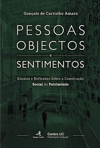 PESSOAS, OBJECTOS E SENTIMENTOSENSAIOS E REFLEXÕES SOBRE A CONSTRUÇÃO SOCIAL DO PATRIMÓNIO