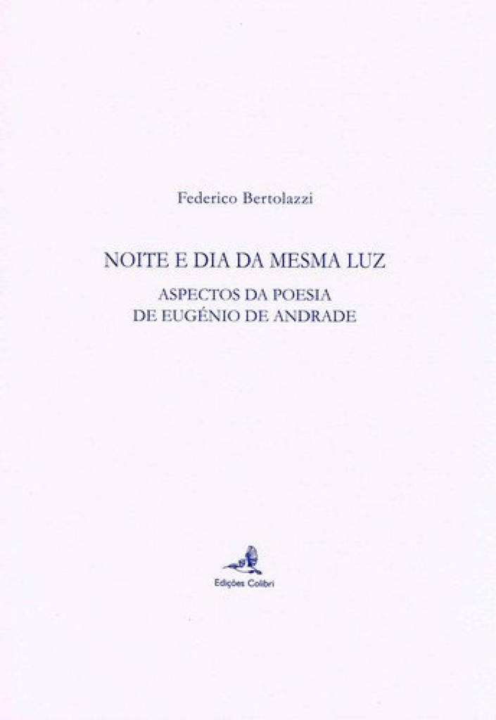 NOITE E DIA DA MESMA LUZ - ASPECTOS DA POESIA DE EUGÉNIO DE ANDRADE