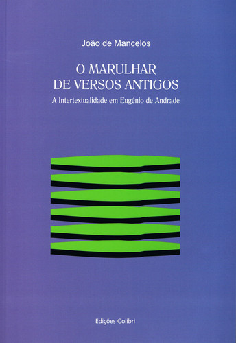 O MARULHAR DE VERSOS ANTIGOSA INTERTEXTUALIDADE EM EUGÉNIO DE ANDRADE