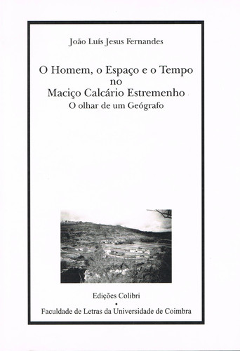 O HOMEM, O ESPAÇO E O TEMPO NO MACIÇO CALCÁRIO ESTREMENHOO OLHAR DE UM GEÓGRAFO