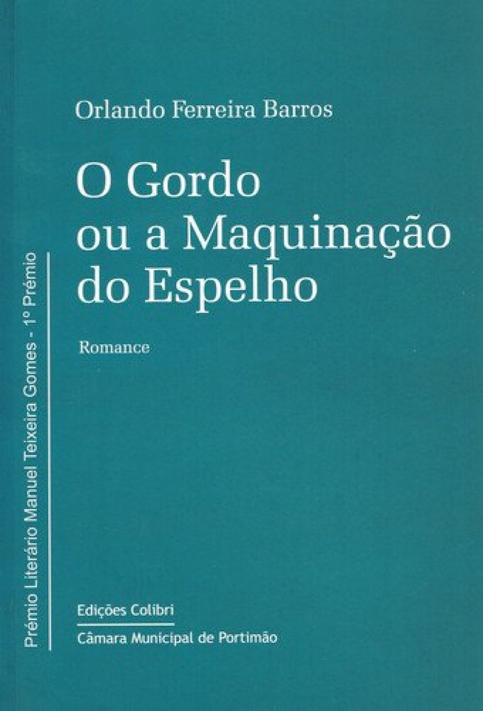 O GORDO OU A MAQUINAÇÃO DO ESPELHOROMANCE. (PRÉMIO MANUEL TEIXEIRA GOMES)