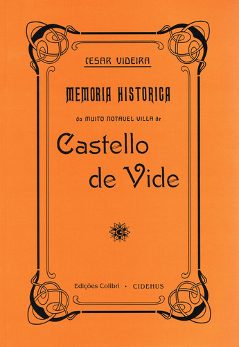 MEMÓRIA HISTÓRICA DA MUITO NOTÁVEL VILA DE CASTELO DE VIDE[MEMORIA HISTORICA DA MUITO NOTAVEL VILLA