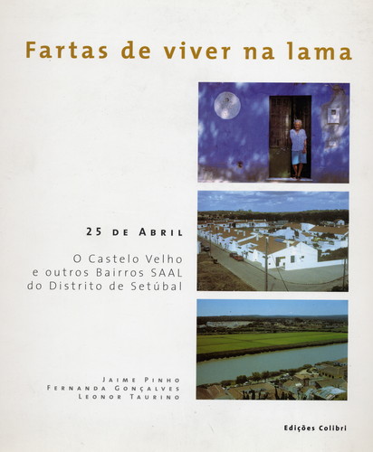 FARTAS DE VIVER NA LAMA- 25 DE ABRIL. O CASTELO VELHO E OUTROS BAIRROS SAAL DO DISTRITO DE SETÚBAL