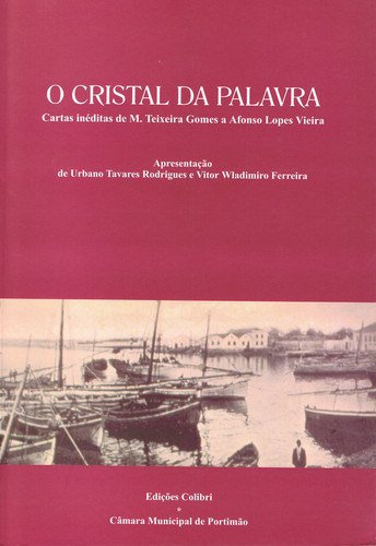 O CRISTAL DA PALAVRACARTAS INÉDITAS DE M. TEIXEIRA GOMES A AFONSO LOPES VIEIRA