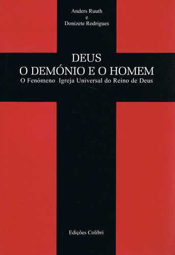 DEUS, O DEMÓNIO E O HOMEM O FENÓMENO IGREJA UNIVERSAL DO REINO DE DEUS