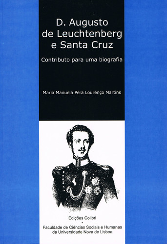 D. AUGUSTO DE LEUCHTENBERG E SANTA CRUZCONTRIBUTO PARA UMA BIOGRAFIA