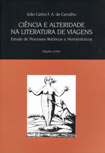 CIÊNCIA E ALTERIDADE NA LITERATURA DE VIAGENS ESTUDOS DE PROCESSOS RETÓRICOS E HERMENÊUTICOS