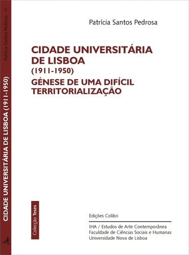 CIDADE UNIVERSITÁRIA DE LISBOA (1911-1950) GÉNESE DE UMA DIFÍCIL TERRITORIALIZAÇÃO