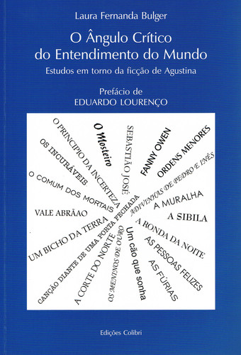 O ÂNGULO CRÍTICO DO ENTENDIMENTO DO MUNDO ESTUDOS EM TORNO DA FICÇÃO DE AGUSTINA