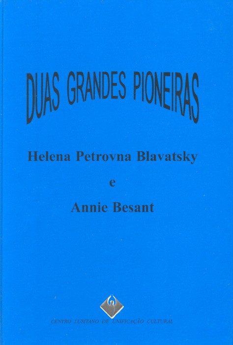 Duas Grandes Pioneiras: Helena Petrovna Blavatsky e Annie Besant