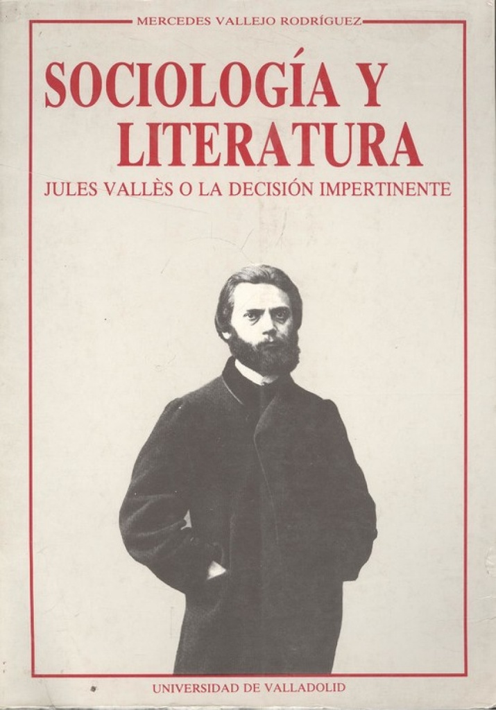 Sociolog¡a Y Literatura. Jules Vallés O La Decisión Impertinente