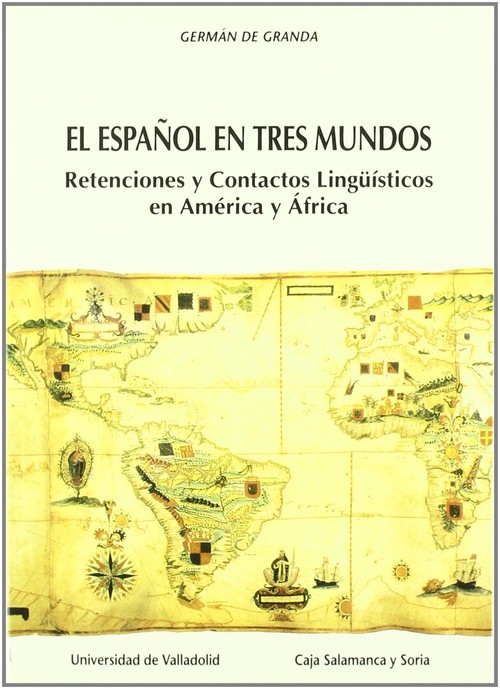 Español En Tres Mundos, El: Retenciones Y Contactos Linguisticos En América Y Africa