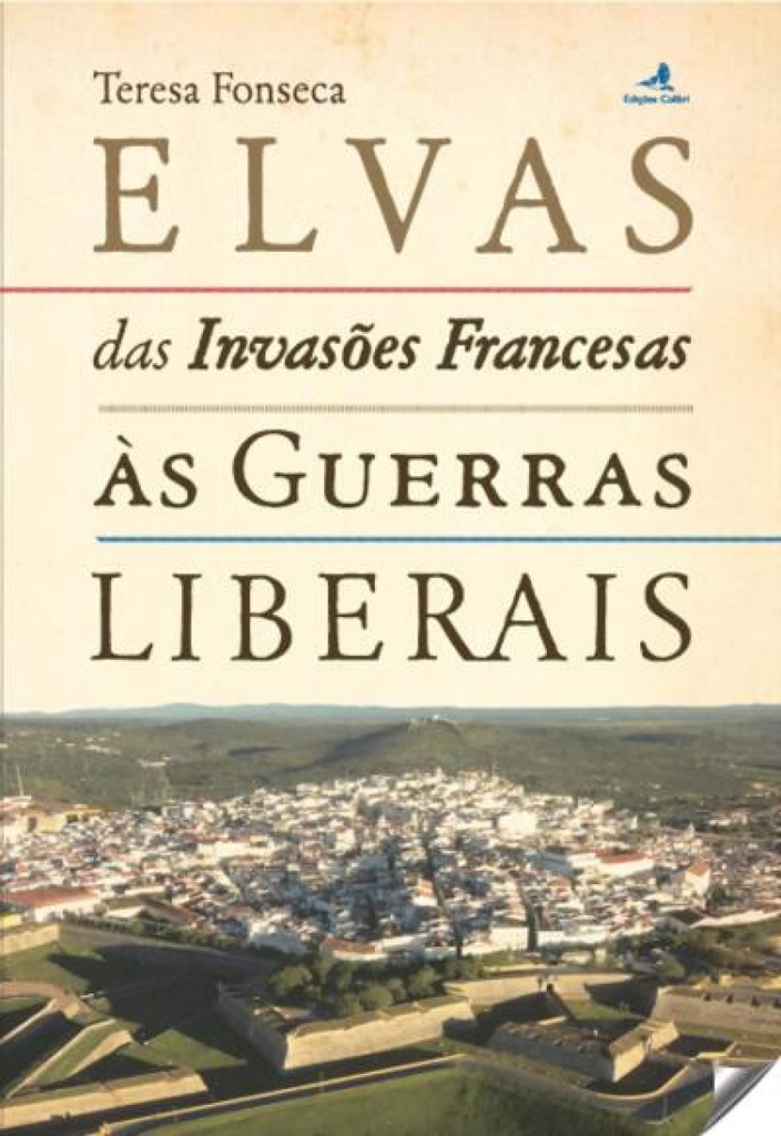 ELVAS DAS INVASÕES FRANCESAS ÁS GUERRAS LIBERAIS