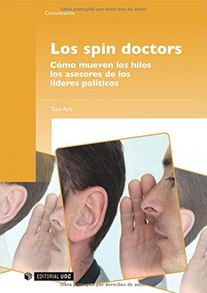 Los spin doctors. Cómo mueven los hilos los asesores de los líderes políticos