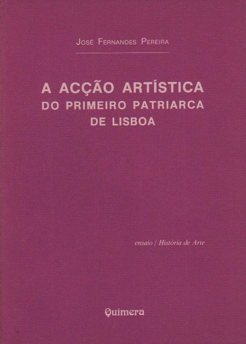 AcÇao Artística do Primeiro Patriarca de Lisboa, A