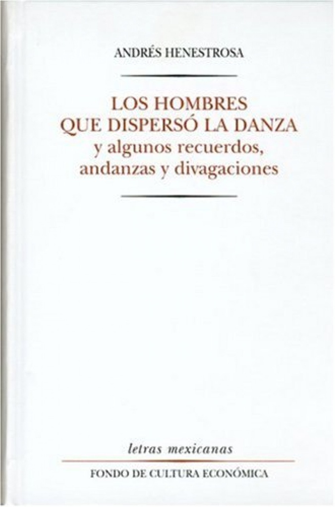 Los hombres que dispersó la danza y algunos recuerdos, andanzas y divagaciones