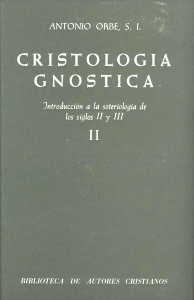 Cristología gnóstica.Introducción a la soteriología de los siglos II y III.Vol.II