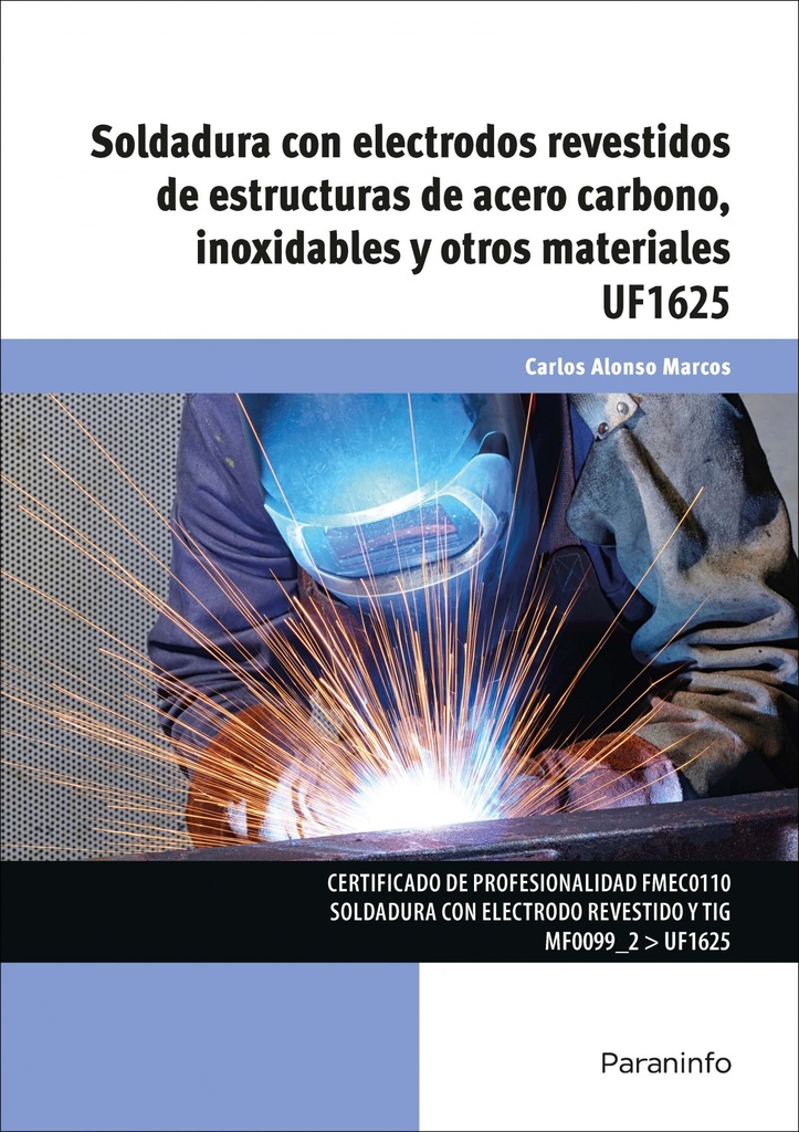 SOLDADURA CON ELECTRODOS REVESTIDOS DE ESTRUCTURAS DE ACERO CARBONO, INOXIDABLES Y OTROS MATERIALES UF1625