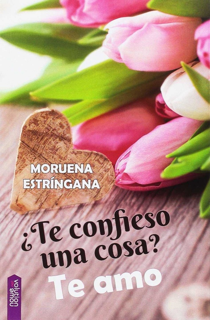 ¿TE CONFIESO UNA COSA? TE AMO