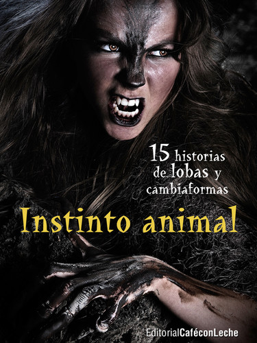 Instinto animal: Quince historias de lobas y cambiaformas