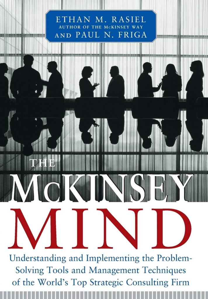 THE MCKINSEY MIND - UNDERSTANDING AND IMPLEMENTING THE PROBLEM-SOLVING TOOLS AND MANAGEMENT TECHNIQU