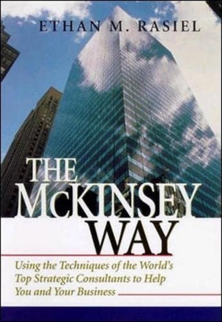 THE MCKINSEY WAY: USING THE TECHNIQUES OF THE WORLD´S TOP STRATEGIC CONSULTANTS TO HELP YOU AND YOUR