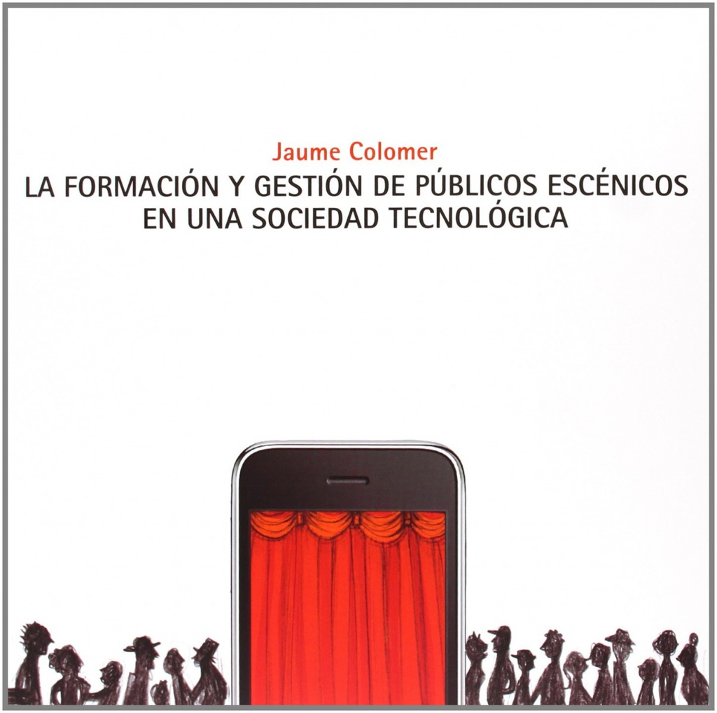 FORMACIÓN Y GESTIÓN DE PÚBLICOS ESCÉNICOS EN UNA SOCIEDAD TECNOLÓGICA