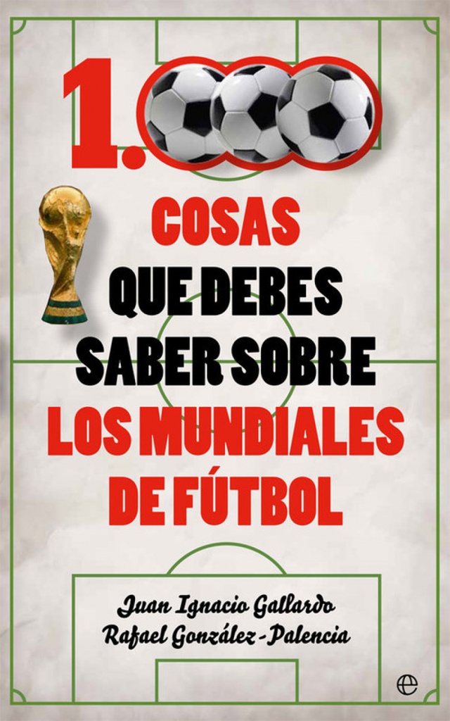 1000 COSAS QUE DEBES SABER SOBRE LOS MUNDIALES DE FúTBOL