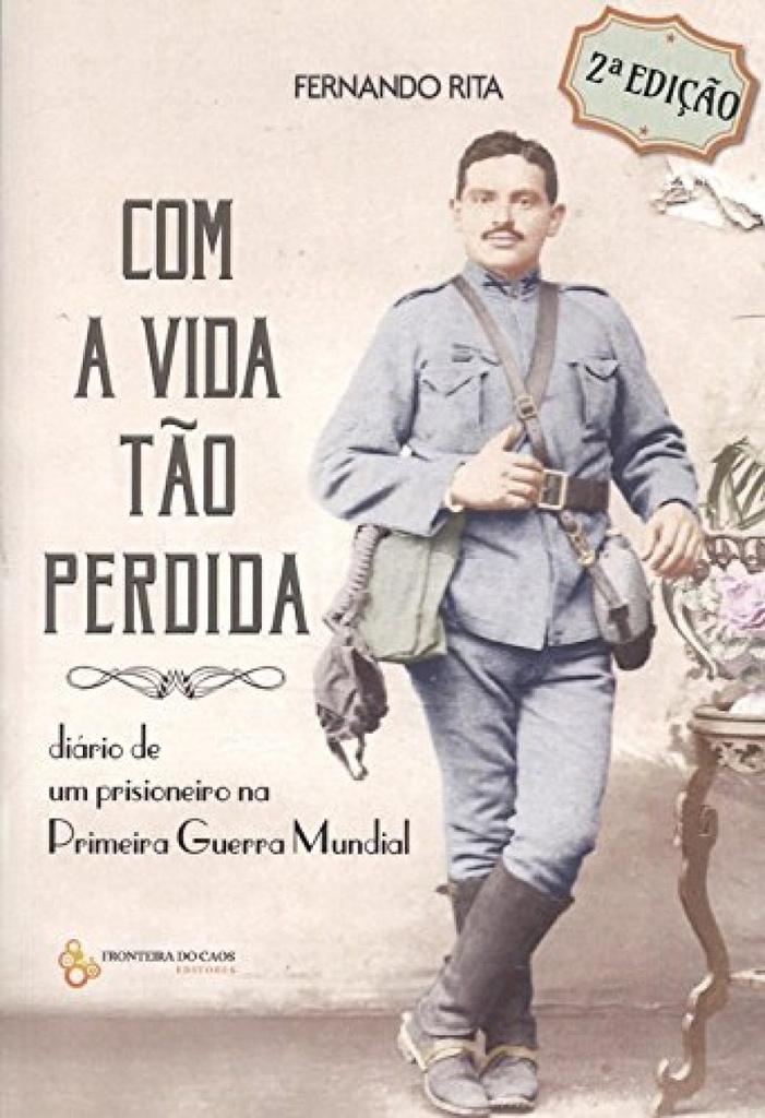 Com a vida tão perdida: diario de un prisioneiro na Primeira Guerra Mundial