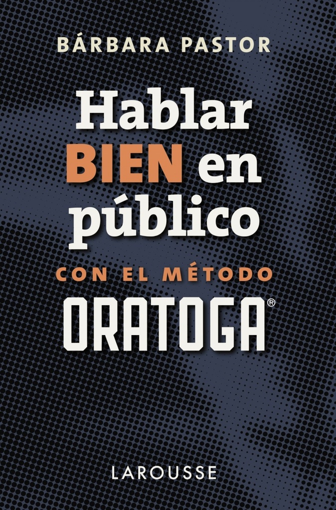 HABLAR BIEN EN PÚBLICO CON EL MÉTODO ORATOGA