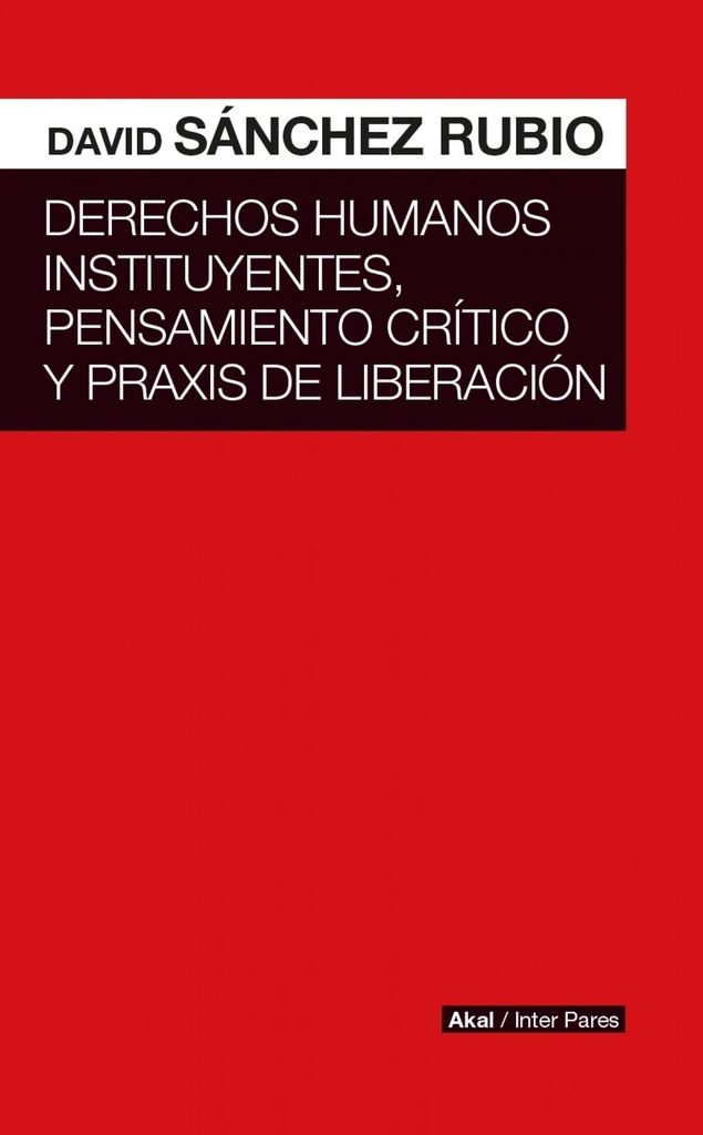 DERECHOS HUMANOS INSTITUYENTES, PENSAMIENTO CRÍTICO Y PRAXIS DE LIBERACIÓN