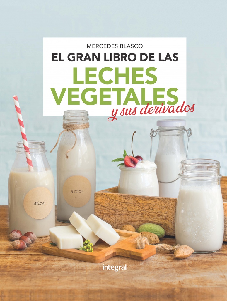 GRAN LIBRO DE LAS LECHES VEGETALES Y SUS DERIVADOS