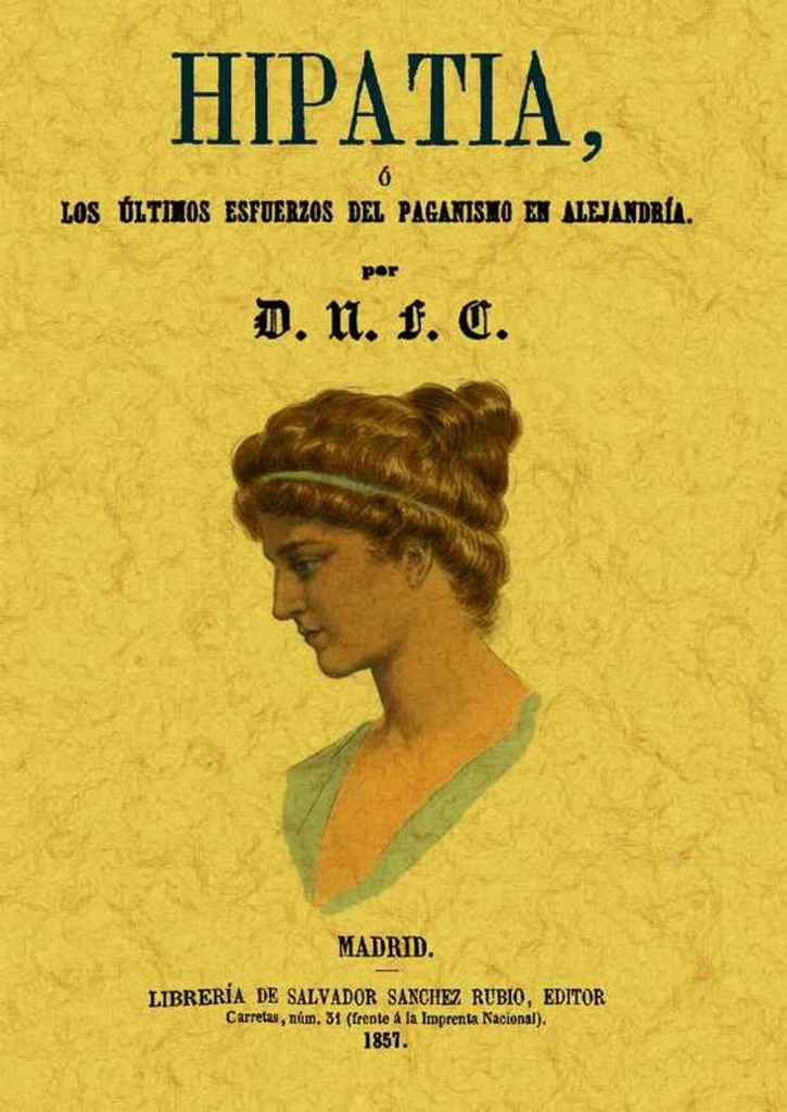 HIPATIA, O LOS ÚLTIMOS ESFUERZOS DEL PAGANISMOS EN ALEJANDRÍA