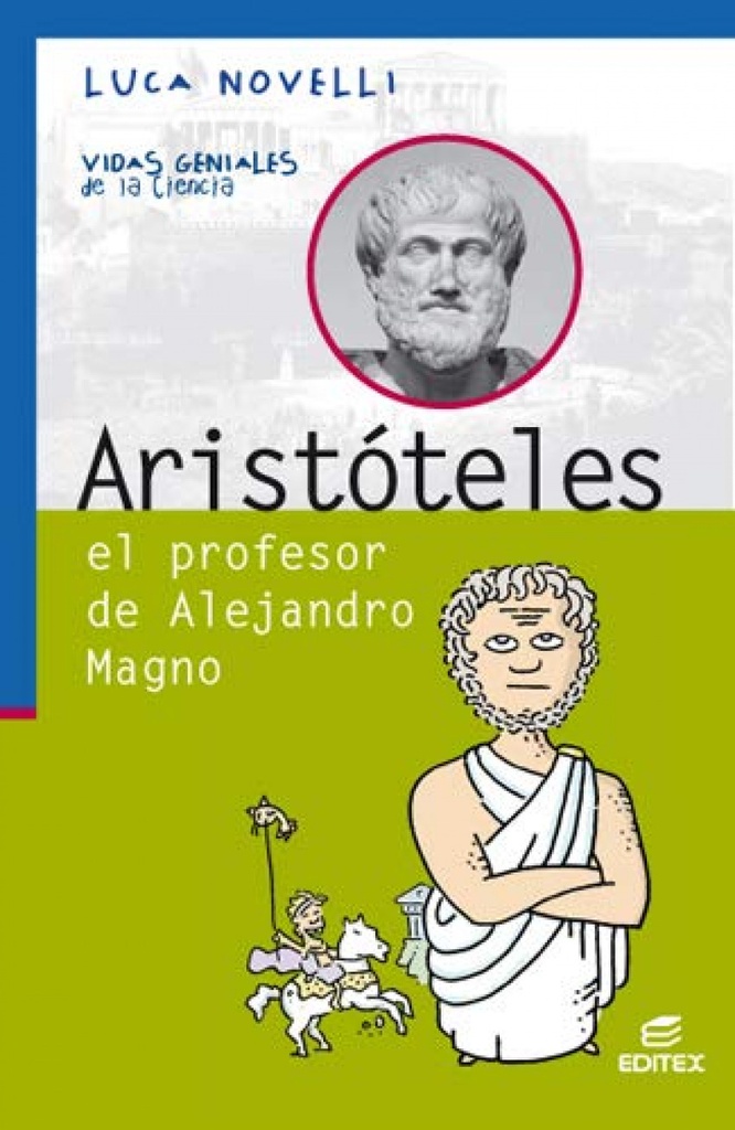 ARISTOTELES EL PROFESOR DE ALEJANDRO MAGNO VIDAS GENIALES DE LA CIENCIA