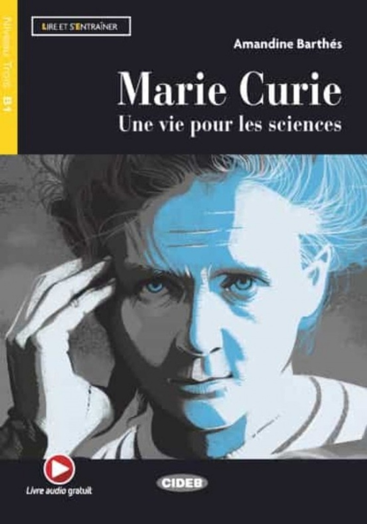 MARIE CURIE: UNE VIE POUR LES SCIENCES