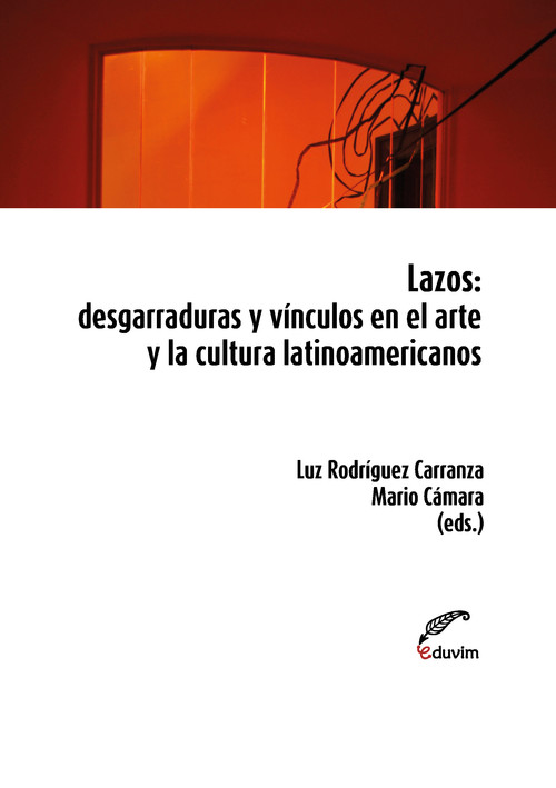 Lazos.Desgarraduras y v¡nculos en el arte y la cultura lati