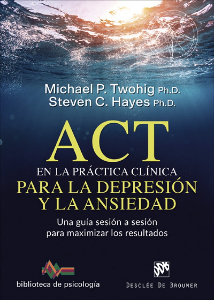 ACT EN LA PRÁCTICA CLINICA PARA LA DEPRESIÓN Y LA ANSIEDAD