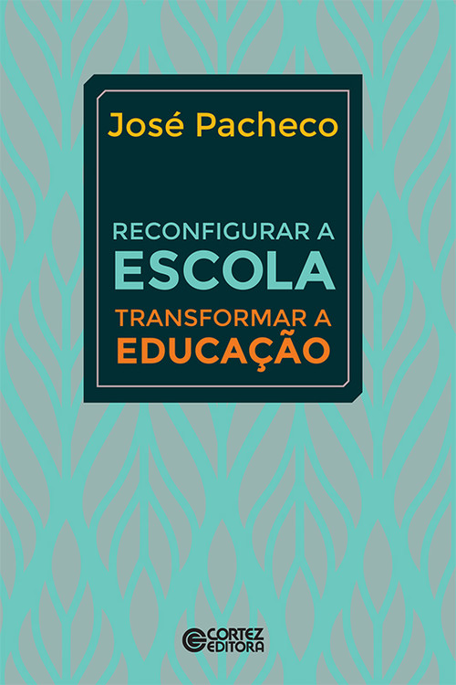 Reconfigurar a escola: transformar a educação