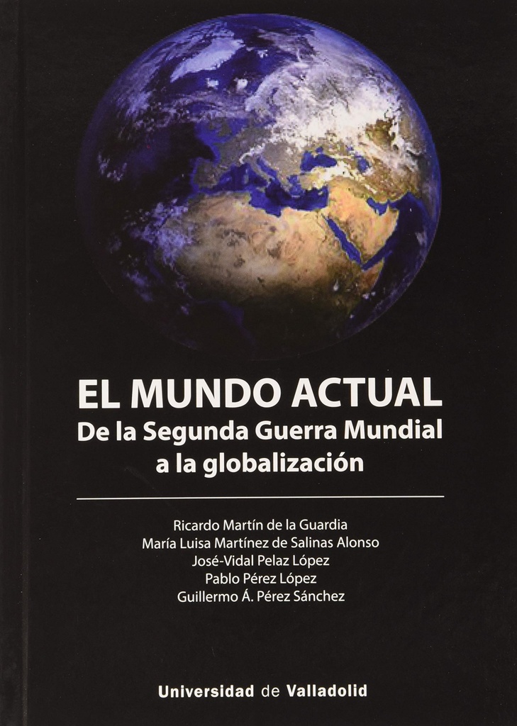 MUNDO ACTUAL, EL. DE LA SEGUNDA GUERRA MUNDIAL A LA GLOBALIZACION