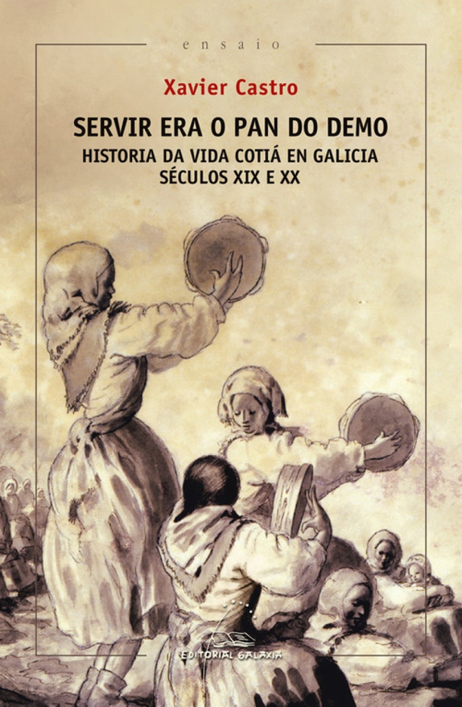 Servir era o pan do demo. Historia da vida cotiá en Galicia. (Séc