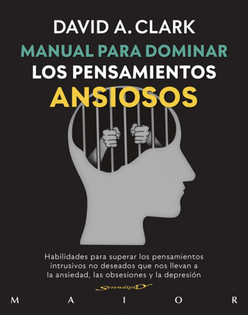 Manual para dominar los pensamientos ansiosos. Habilidades para superar los pensamientos intrusivos no deseados que nos llevan a la ansiedad, las obsesiones y l