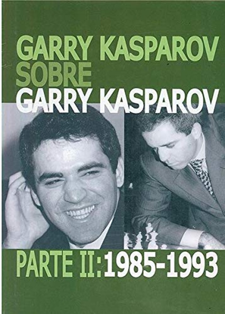 Garry Kasparov sobre Garry Kasparov. Parte II: 1985-1993