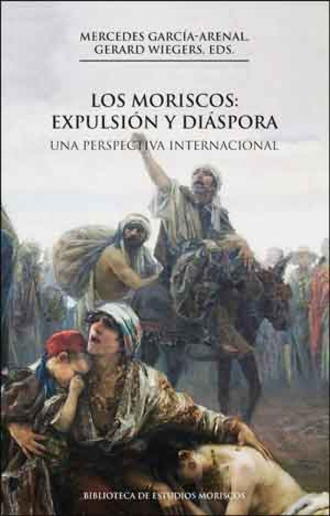 Los moriscos: expulsión y diáspora, 2a ed.