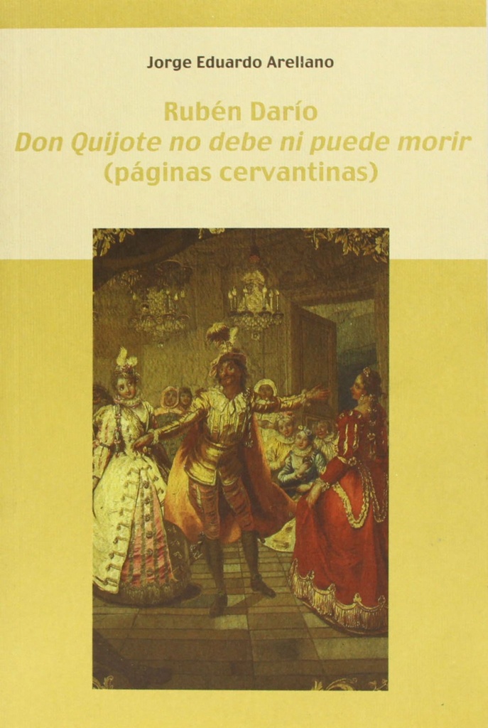 Rubén Darío. ´Don Quijote no debe ni puede morir´