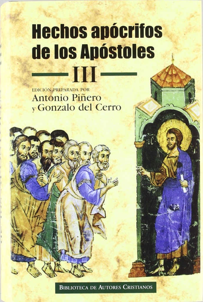 Hechos apócrifos de los Apóstoles. III: Hechos de Felipe;Martirio de Pedro;Hechos de Andrés y Mateo;Martirio de Mateo;Hechos de Pedro y Pablo;Viajes y