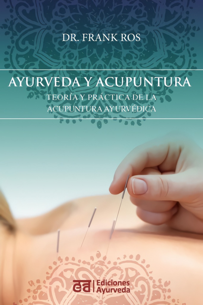 Ayurveda y acupuntura - Teor¡a y práctica de la acupuntura ayurvédica