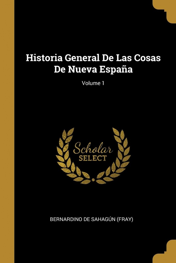 Historia General De Las Cosas De Nueva España;Volume 1